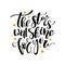 The stars will shine for you hand lettering quote. Modern brush calligraphy. Isolated on white background.