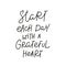 Start day grateful heart quote simple lettering