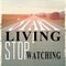 Start living, stop watching phrase or quote