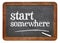 Start somewhere blackboard sign