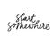 Start somewhere ink pen handwritten lettering