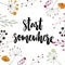 Start somewhere. Motivation saying in nature frame with twigs and flowers