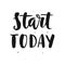 Start today. Motivational hand written lettering quote