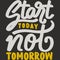 Start Today Not Tomorrow Motivation Typography Quote Design