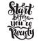 Start before you are ready handwritten inscription