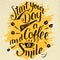 Start your day with a coffee and smile calligraphy