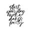 Start your day with a dance party ink pen vector calligraphy. Motivating slogan