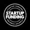 Startup Funding - act of raising capital to support a business venture, text concept stamp