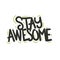 Stay awesome good amazing quote text typography design vector illustration