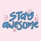 Stay awesome - hand-drawn quote. Creative lettering illustration.