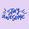 Stay awesome - handwritten quote. Modern calligraphy illustration.
