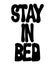 Stay in bed.  Vector  hand drawn  lettering  isolated.