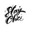 Stay chic hand drawn vector lettering. Isolated on white background