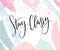 Stay Classy. Inspirational quote, modern lettering. Black calligraphy on abstract pastel background
