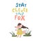 Stay clever little fox. Hand drawn scandinavian style poster for nursery