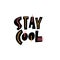 Stay Cool lettering. Motivational phrase. Modern typography. Vector illustration. Isolated on white background.