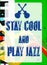 Stay Cool Play Jazz