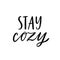 Stay cozy. Hand written lettering quote. Cozy phrase for winter or autumn time. Modern calligraphy poster. Inspirational