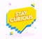 Stay Curious Banner with Typography in Yellow Pixel Speech Bubble and Graphic Random Elements Isolated