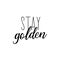 Stay golden. Vector illustration. Lettering. Ink illustration