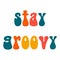 Stay groovy. Motivational lettering in retro style