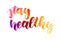 Stay healthy - handwritten watercolor lettering