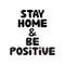 Stay home and be positive. Cute hand drawn doodle bubble lettering. Isolated on white background. Vector stock illustration