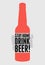 Stay home. Drink beer. Healthcare pandemic self-isolation typographic vintage style poster with beer bottle. Vector illustration.