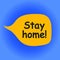 Stay home! - frase. word speech bubble vector illustration eps10