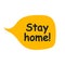 Stay home! - frase. word speech bubble vector illustration eps10