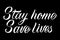 Stay At Home Save Lives lettering . Vector hand drawn typography design. Stop Coronavirus motivational quote. Pandemic