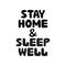 Stay home and sleep well. Cute hand drawn doodle bubble lettering. Isolated on white background. Vector stock illustration