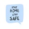 Stay home stay safe message in a speech bubble vector illustration design