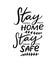 Stay home, stay safe. Motivational quote poster, coronavirus spread prevention tip. Quarantine slogan. Black handwritten