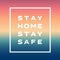 Stay home, stay safe - slogan Protection measure from coronavirus. Quote or hash tag. Prevent infection from CoVid-19 by staying