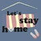 Stay home vector, family motivational quotes to stay safe at home from disease outbreaks. text with the house logo