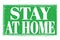 STAY AT HOME, words on green grungy stamp sign