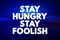 Stay Hungry Stay Foolish text quote, concept background