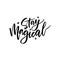 Stay magical handwritten ink, paint brushstroke lettering