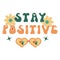 Stay positive groovy trippy rave typography quote vector text with retro floral sunglasses design. Hippie vintage print