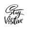 Stay positive. Motivation modern dry brush calligraphy.