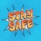 Stay safe word bubble in pop art retro comic style, motivational speech balloon for stay at home times