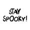 Stay spooky. Halloween quote. Cute hand drawn lettering in modern scandinavian style. Isolated on white background