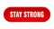 stay strong button. rounded sign on white background