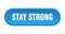 stay strong button. rounded sign on white background