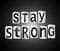 Stay strong concept.