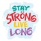 Stay strong live long. Poster quotes.