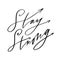 Stay strong. Motivational phrase for a poster. Hand-drawn lettering. Inspirational text about power. Modern brush calligraphy