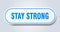 stay strong sign. rounded isolated button. white sticker