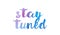 stay tuned watercolor hand written text positive quote inspiration typography design